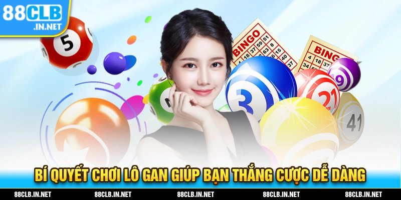 Bí quyết chơi lô gan giúp bạn dễ dàng thắng cược