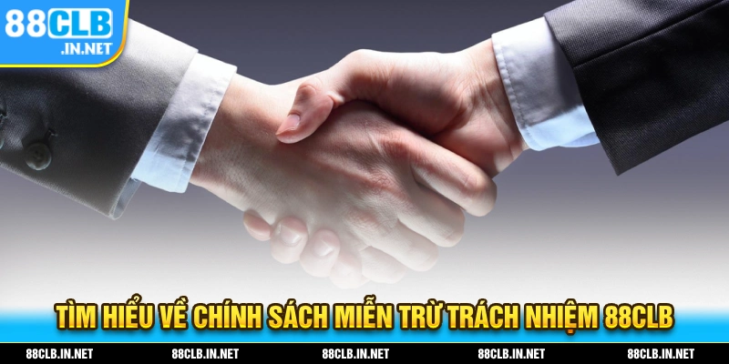 Tìm hiểu về chính sách miễn trừ trách nhiệm 88CLB