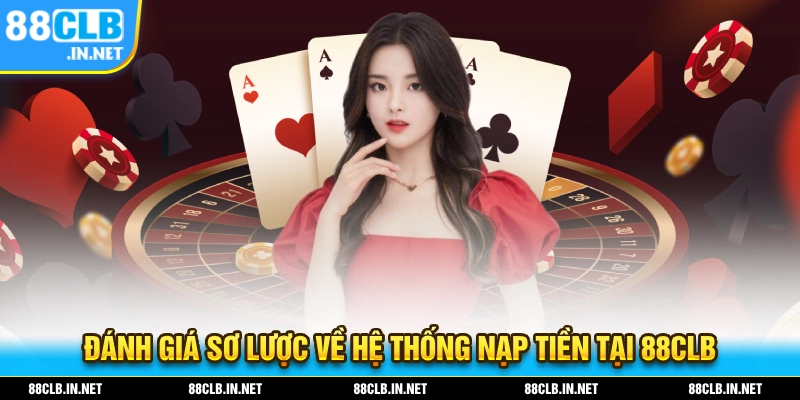 Nạp Tiền 88CLB – Cập Nhật Chi Tiết Cách Thực Hiện Mới Nhất 2026 1 Đánh giá về hệ thống nạp tiền 88CLB đang được hoạt động