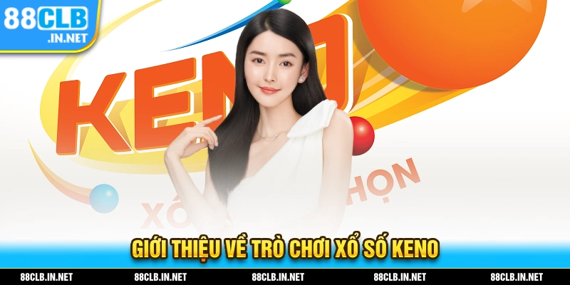 Giới thiệu về hình thức xổ số KENO