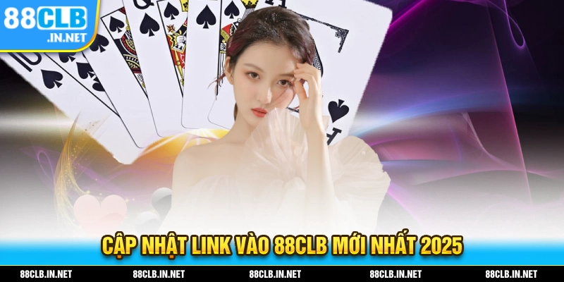 Cập nhật link vào 88CLB mới nhất 2025