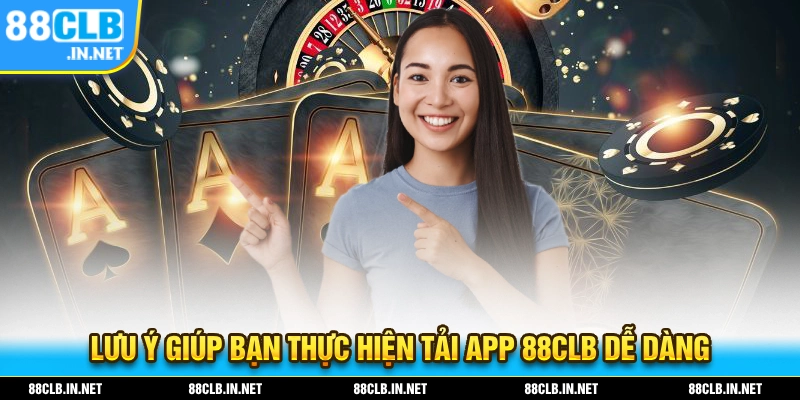 Lưu ý giúp bạn thực hiện tải app 88CLB dễ dàng