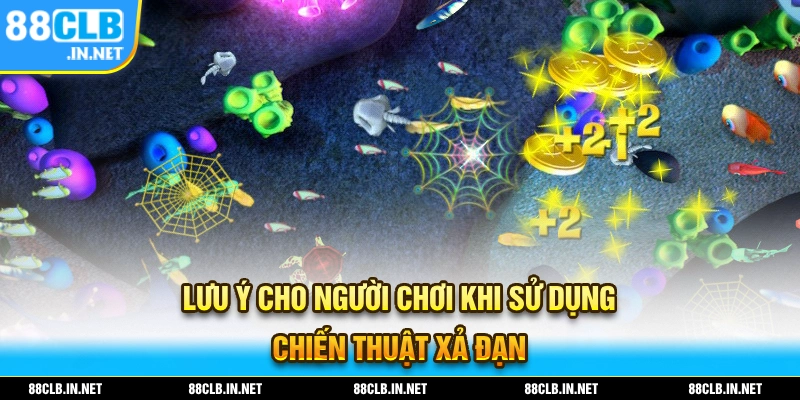 Lưu ý của người chơi khi bạn sử dụng chiến thuật xả đạn