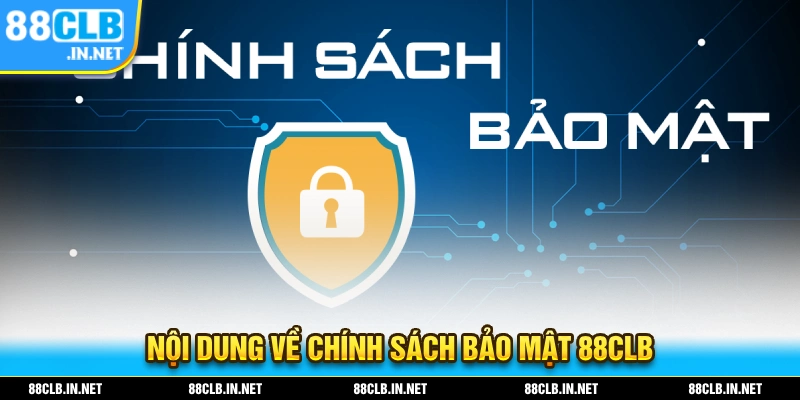 Nôi dung về chính sách bảo mật 88CLB
