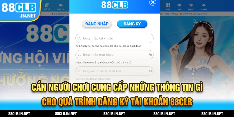 Những thông tin cần thiết cho quá trình đăng ký tài khoản 88CLB