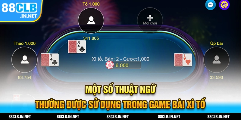 Một số thuật ngữ thường sử dụng trong game bài xì tố