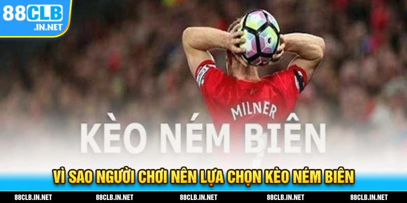 Vì sao người chơi nên lựa chọn tham gia kèo ném biên